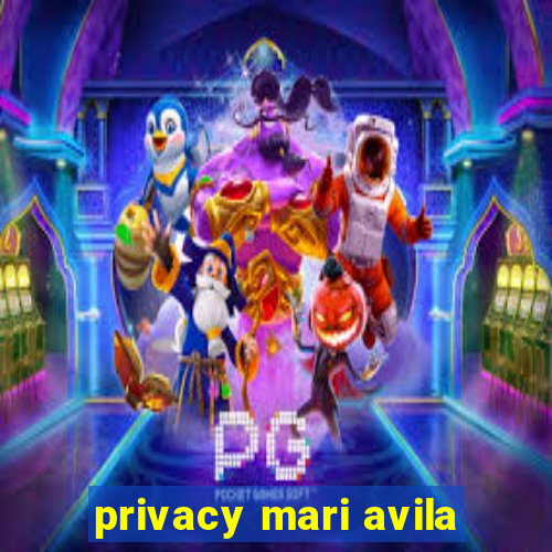 privacy mari avila