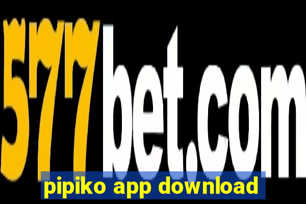 pipiko app download