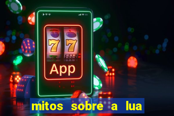 mitos sobre a lua nova mitos sobre a lua minguante