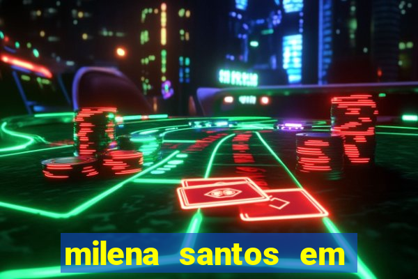 milena santos em vizinhas gostosas