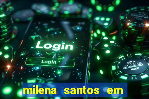 milena santos em vizinhas gostosas