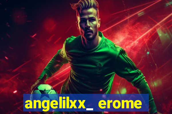 angelilxx_ erome