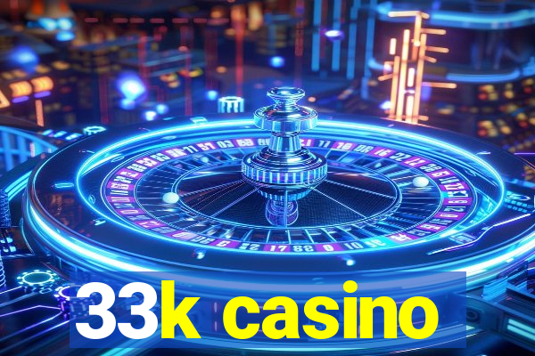 33k casino