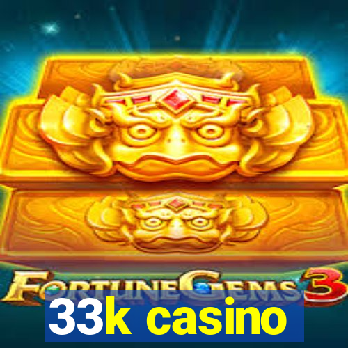 33k casino