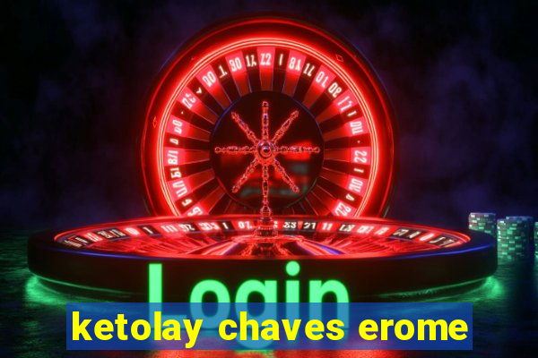 ketolay chaves erome