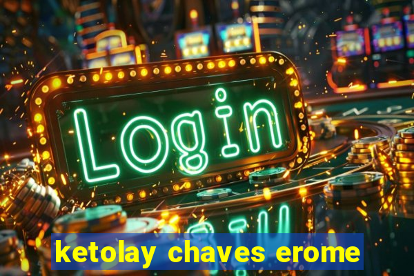 ketolay chaves erome