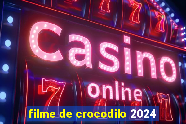 filme de crocodilo 2024