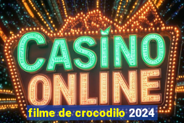 filme de crocodilo 2024