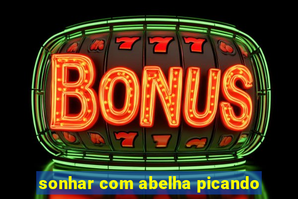 sonhar com abelha picando