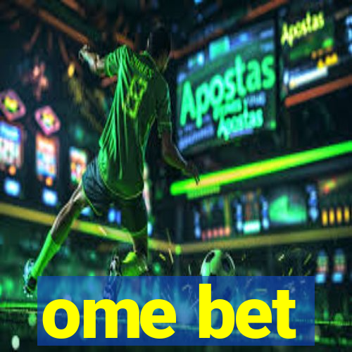 ome bet