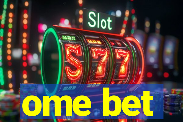 ome bet