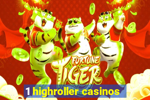 1 highroller casinos