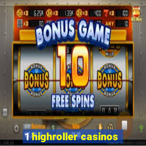 1 highroller casinos