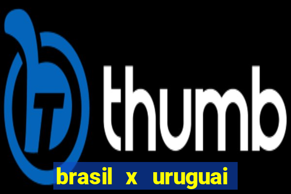 brasil x uruguai ao vivo multicanais