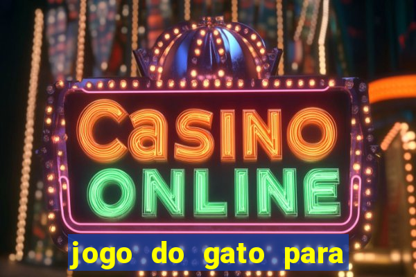 jogo do gato para ganhar dinheiro