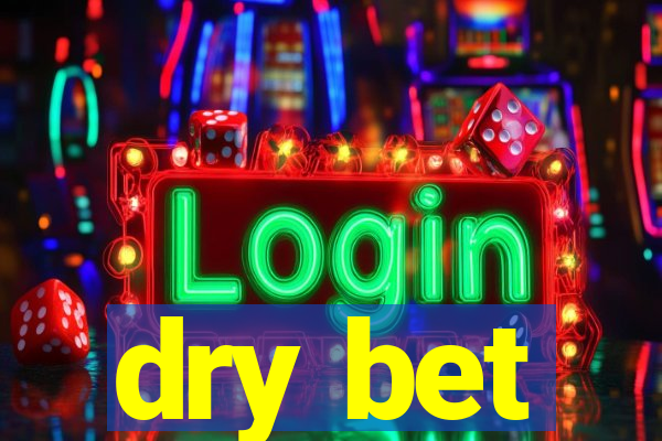 dry bet