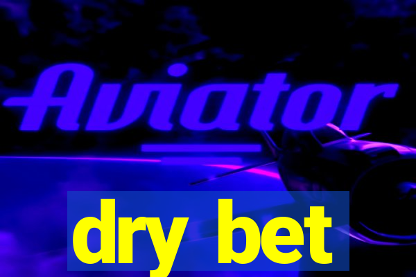 dry bet