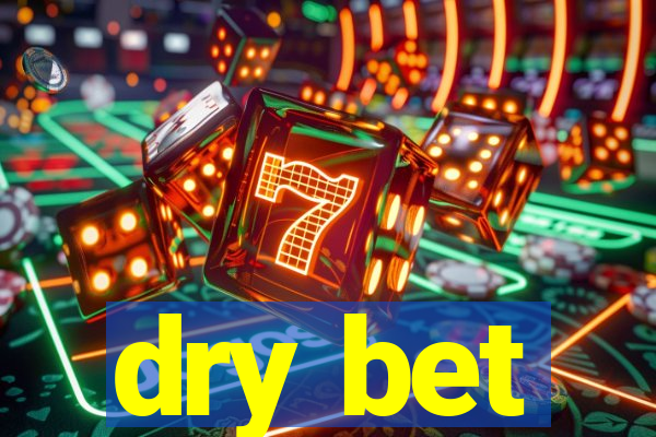 dry bet