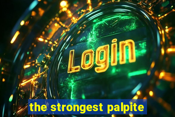 the strongest palpite