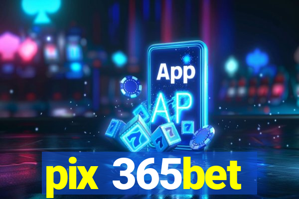pix 365bet