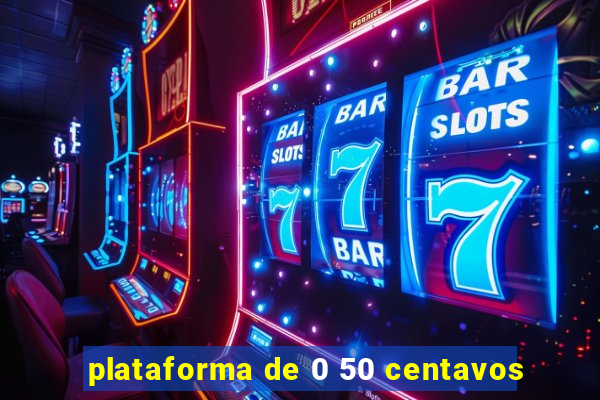 plataforma de 0 50 centavos