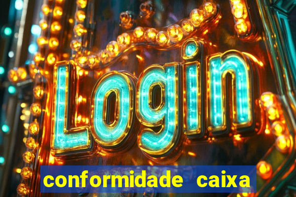 conformidade caixa quanto tempo demora