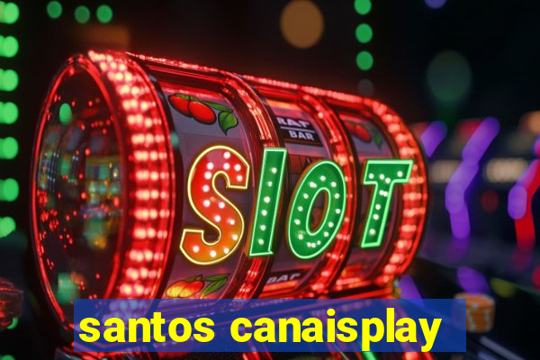 santos canaisplay
