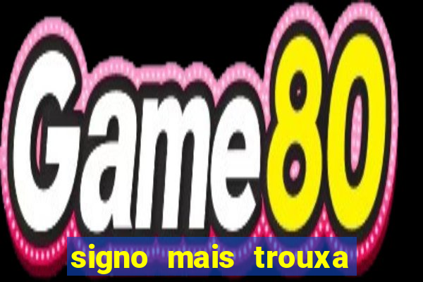 signo mais trouxa no amor