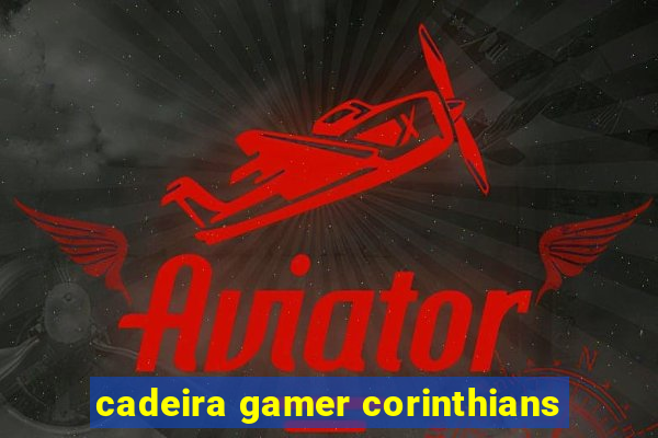 cadeira gamer corinthians