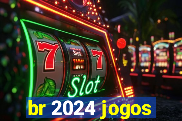br 2024 jogos