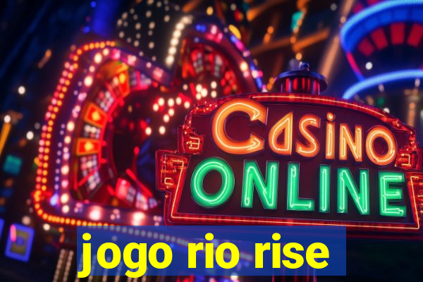 jogo rio rise