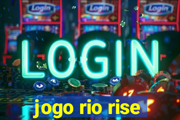 jogo rio rise