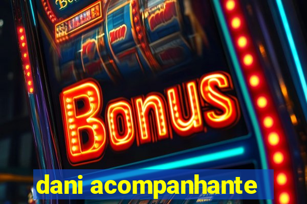 dani acompanhante