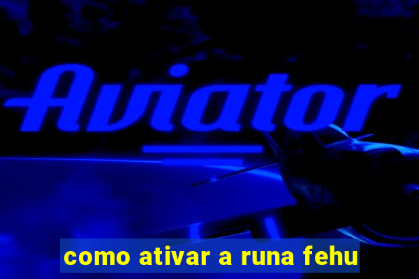 como ativar a runa fehu
