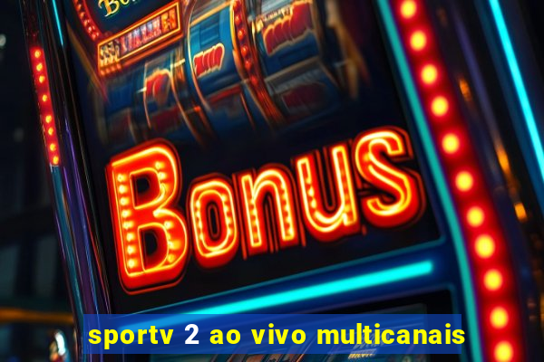 sportv 2 ao vivo multicanais