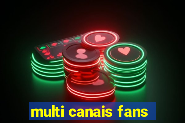 multi canais fans