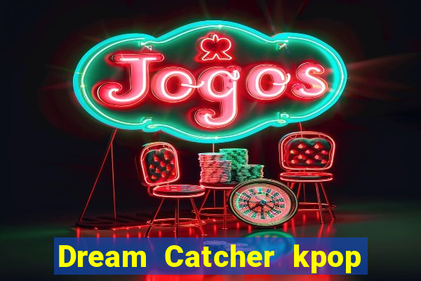 Dream Catcher kpop dreamcatcher kpop lightstick