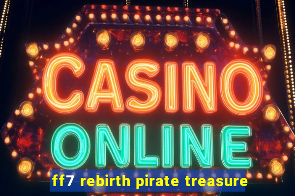 ff7 rebirth pirate treasure