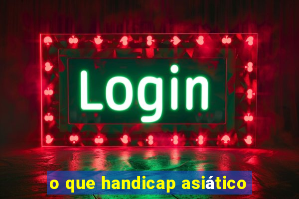 o que handicap asiático