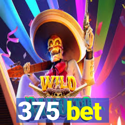 375 bet