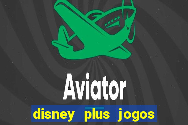 disney plus jogos de futebol