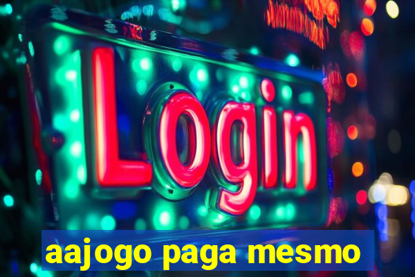 aajogo paga mesmo
