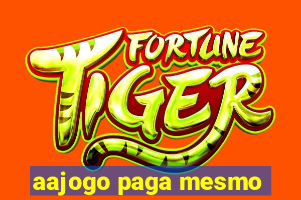aajogo paga mesmo