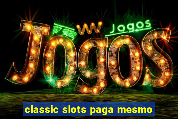 classic slots paga mesmo
