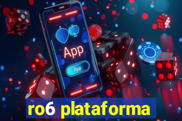 ro6 plataforma