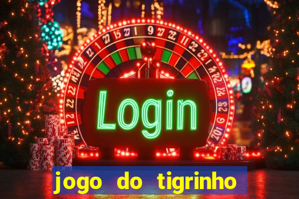jogo do tigrinho sem deposito