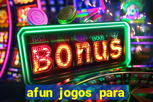 afun jogos para ganhar dinheiro