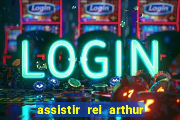 assistir rei arthur (2004 mega filmes)