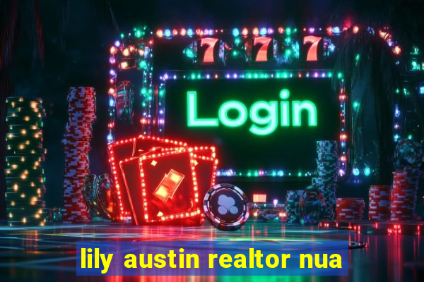 lily austin realtor nua