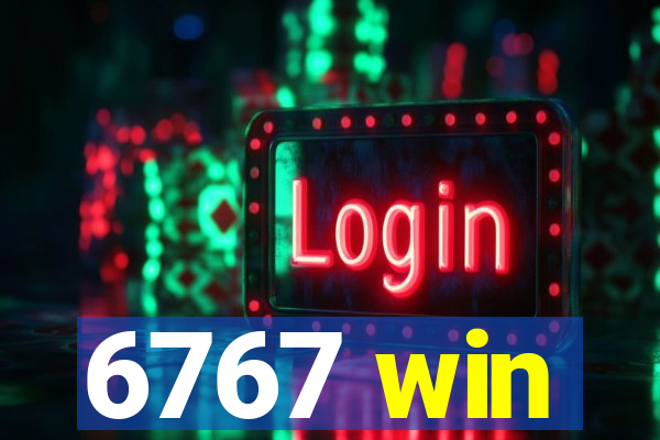 6767 win